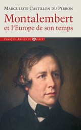 Montalembert et l'Europe de son temps - Marguerite Castillon du Perron - 9782755412178