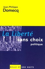 La Liberté sans choix politique - Jean-Philippe Domecq - 9782755504316