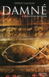 Damné T04 Le baptême de Judas - Hervé Gagnon - 9782755614145
