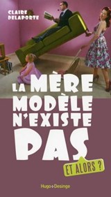 La mère modèle n'existe pas. Et alors ? - Camille Anseaume - 9782755614381