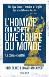 L'homme qui acheta une coupe du monde - Le complot qatari - Heidi Blake - 9782755625448
