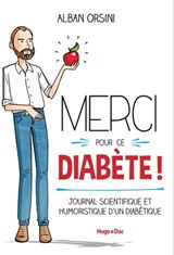 Merci pour ce diabète - Journal scientifique et humoristique d'un diabétique - Alban Orsini ; Vivilablonde - 9782755626957