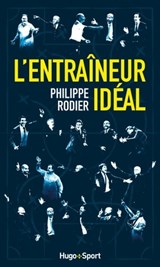 L'entraîneur idéal - Philippe Rodier ; Raphaël Homat - 9782755630657