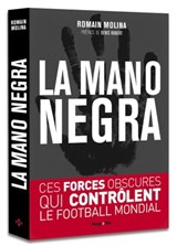 La mano negra - Ces forces obscures qui contrôlent le football mondial - Romain Molina - 9782755646542