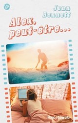 Alex, peut-être... - Jenn Bennett ; Sophia Bennett - 9782755650464