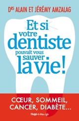 Et si votre dentiste pouvait vous sauver la vie ! - Alain Amzalag ; Valérie de Sahb ; Jeremy Amzalag - 9782755651942