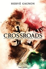 Crossroads - La dernière chanson de Robert Johnson - Hervé Gagnon - 9782755692723