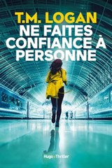 Ne faites confiance à personne - T.M. Logan - 9782755696363