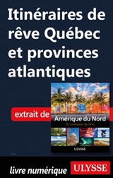 Itinéraires de rêve - Québec et provinces atlantiques - Collectif - 9782765876847