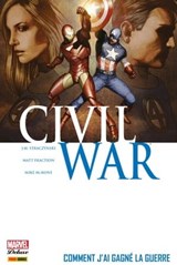 Civil War T06 - Comment j'ai gagné la guerre - Matt Fraction ; Daniel Knauf ; Charles Knauf ; Mike McKone ; Patrick Zircher ; J. Michael Straczynski ; Ariel Olivetti - 9782809461541