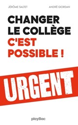 Changer le collège, c'est possible ! - Jerôme Saltet ; André Giordan - 9782809664690