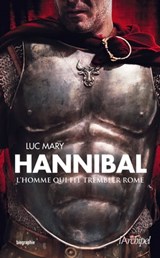 Hannibal - L'homme qui fit trembler Rome - Luc Mary - 9782809810202