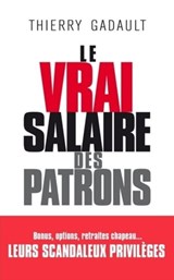 Le vrai salaire des patrons - Thierry Gadault - 9782809823363