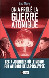 On a frôlé la guerre atomique - Luc Mary - 9782809824964