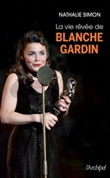 La vie rêvée de Blanche Gardin - Nathalie Simon - 9782809828405