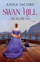 Swan Hill - Tome 2 Au bout du rêve - Anna Jacobs - 9782809842067