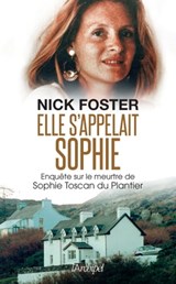 Elle s'appelait Sophie - Enquête sur le meurtre de Sophie Toscan du Plantier - Nick Foster - 9782809842913