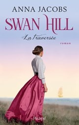 Swan Hill - Tome 3 La traversée - Anna Jacobs - 9782809843040