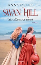 Swan Hill - Tome 4 Une chance à saisir - Anna Jacobs - 9782809843064