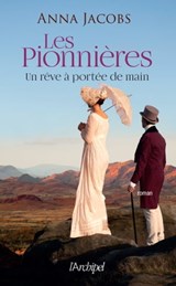 Les Pionnières - Tome 3 Un rêve à portée de main - Anna Jacobs - 9782809846331