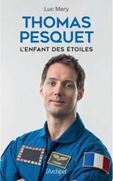 Thomas Pesquet, l'enfant des étoiles - Luc Mary - 9782809847833
