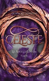 Les Anges d'Elysium - Tome 2 Céleste - Olivia Wildenstein - 9782809849868