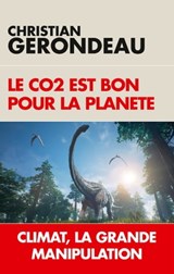 Le CO2 est bon pour la planète - Christian Gerondeau - 9782810007950