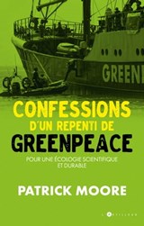Confessions d'un repenti de Greenpeace - Patrick Moore - 9782810009145