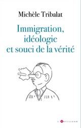 Immigration, idéologie et souci de la vérité - Michèle Tribalat - 9782810010943