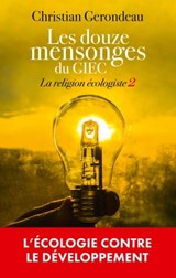 Les douze mensonges du GIEC - Christian Gerondeau - 9782810011421