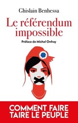 Comment faire taire le Peuple - Le referendum impossible - Ghislain Benhessa - 9782810011841