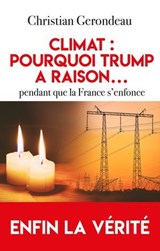 Climat : pourquoi Trump a raison...pendant que la France s'enfonce - Christian Gerondeau - 9782810012817