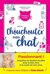 Mieux chouchouter mon chat - Isabelle Collin - 9782810431267
