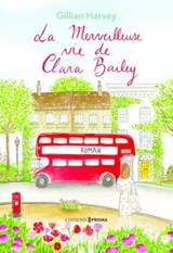 La merveilleuse vie de Clara Bailey - Gillian Harvey - 9782810437047