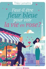 Faut-il être fleur bleue pour voir la vie en rose ? - Théo Lemattre - 9782810439706