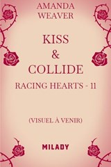 Racing Hearts, T2 : Kiss & Collide - Amanda Weaver - 9782811224721
