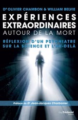 Expériences extraordinaires autour de la mort - Réflexion d'un psychiatre sur la science et l'au-delà - William Belvie ; Olivier Chambon ; Jean-Jacques Charbonier - 9782813210562