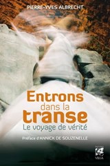 Entrons dans la transe - Le voyage de vérité - Pierre-Yves Albrecht ; Annick de Souzenelle - 9782813210739