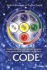 Le Code : Chaque chiffre de votre date de naissance a une signification - Ensemble, ils forment... - Johanna Paungger ; Thomas Poppe - 9782813210968