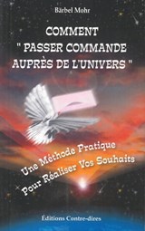 Comment passer commande auprès de l'univers - Une methode pratique pour réaliser vos souhaits - Bärbel Mohr - 9782813211736