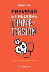 Prévenir et réduire l'hypertension - Avec la méthode Maria Holl - Maria Holl - 9782813214171