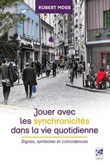 Jouer avec les synchronicités dans la vie quotidienne - Signes, symboles et coïncidences - Robert Moss - 9782813214218
