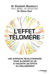 L'effet Télomère - Une approche révolutionnaire pour allonger sa vie et ralentir les effets du vieillissement - Elizabeth Blackburn ; Elissa Epel - 9782813215109