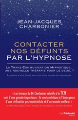 Contacter nos défunts par l'hypnose - La TransCommunication Hypnotique, une nouvelle thérapie pour le deuil - Jean-Jacques Charbonier ; Mario Beauregard - 9782813217158