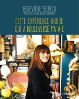 Cette expérience inouïe qui a bouleversé ma vie - Geneviève Delpech ; Jean-Jacques Charbonier - 9782813219251