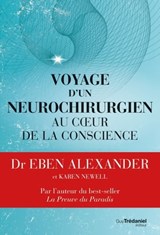 Voyage d'un neurochirurgien au coeur de la conscience - Eben Alexander - 9782813219312