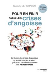 Pour en finir avec les crises d'angoisse - Se libérer des crises de panique et autres troubles anxieux grâce aux neurosciences - Klaus Bernhardt - 9782813220370