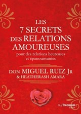 Les 7 secrets des relations amoureuses - Pour des relations heureuses et épanouissantes - Miguel Ruiz Jr. ; HeatherAsh Amara - 9782813222787