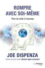 Rompre avec soi-même - Joe Dispenza - 9782813223852