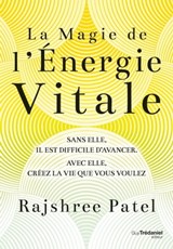 La magie de l'énergie vitale - Rajshree Patel ; Dave Asprey - 9782813225429